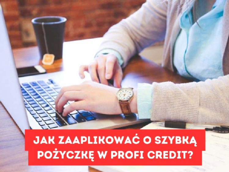 Jak zaaplikować o szybką pożyczkę w Profi Credit?